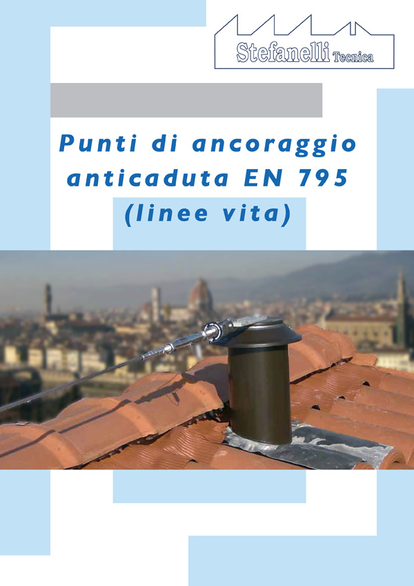 Stefanelli Tecnica - Punti di Ancoraggio Anticaduta EN 795 - linee vita Stefanelli Tecnica - Punti di Ancoraggio Anticaduta EN 795 - linee vita